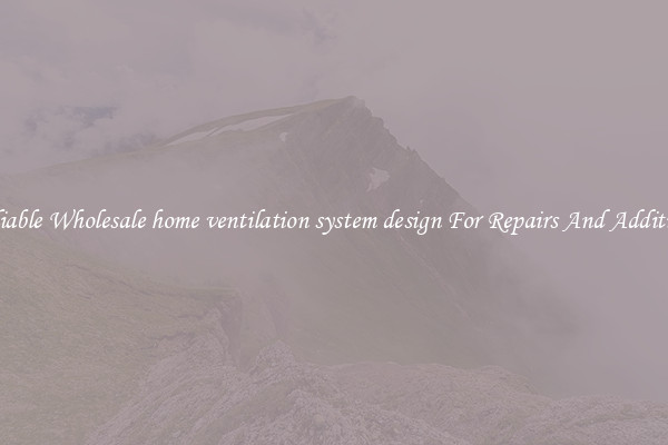 Reliable Wholesale home ventilation system design For Repairs And Additions