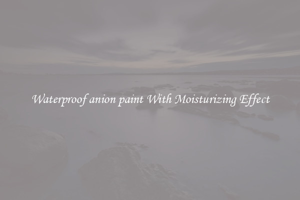 Waterproof anion paint With Moisturizing Effect