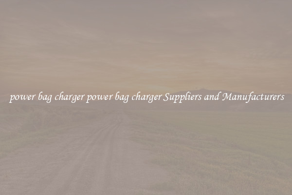 power bag charger power bag charger Suppliers and Manufacturers
