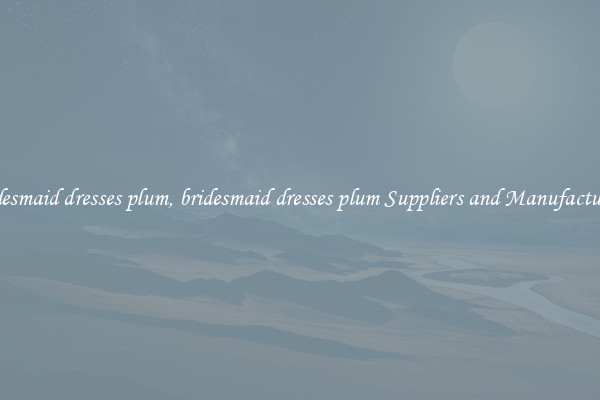 bridesmaid dresses plum, bridesmaid dresses plum Suppliers and Manufacturers