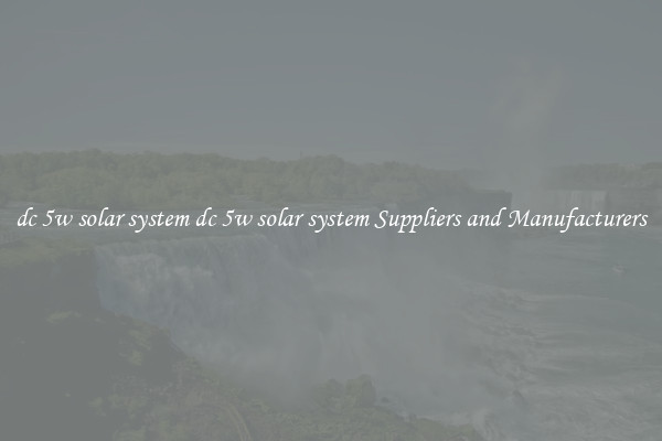 dc 5w solar system dc 5w solar system Suppliers and Manufacturers