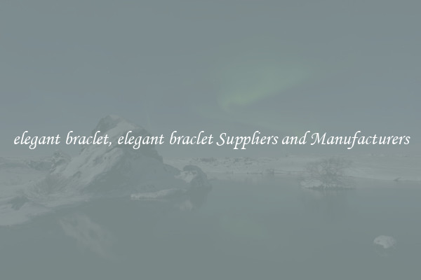 elegant braclet, elegant braclet Suppliers and Manufacturers