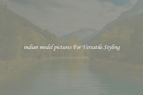 indian model pictures For Versatile Styling