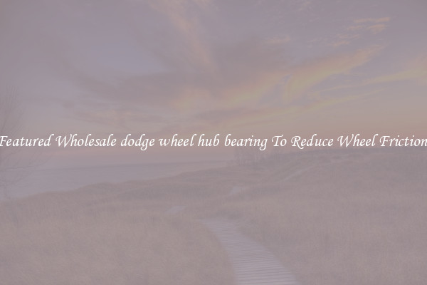 Featured Wholesale dodge wheel hub bearing To Reduce Wheel Friction 