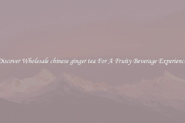 Discover Wholesale chinese ginger tea For A Fruity Beverage Experience 