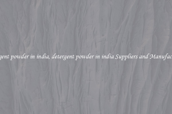 detergent powder in india, detergent powder in india Suppliers and Manufacturers