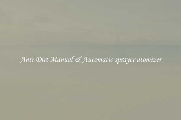 Anti-Dirt Manual & Automatic sprayer atomizer