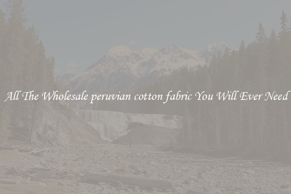 All The Wholesale peruvian cotton fabric You Will Ever Need