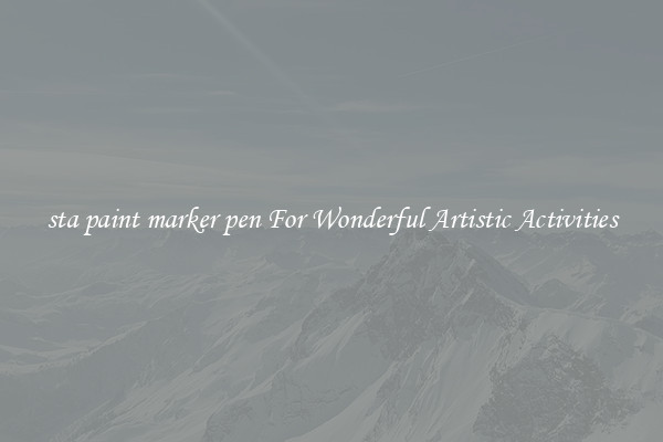 sta paint marker pen For Wonderful Artistic Activities