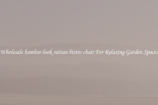 Wholesale bamboo look rattan bistro chair For Relaxing Garden Spaces