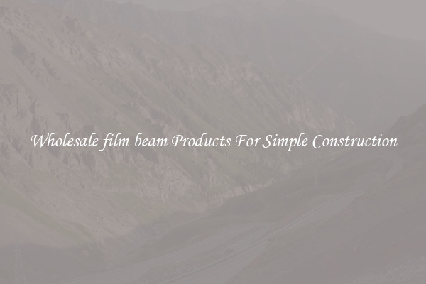 Wholesale film beam Products For Simple Construction