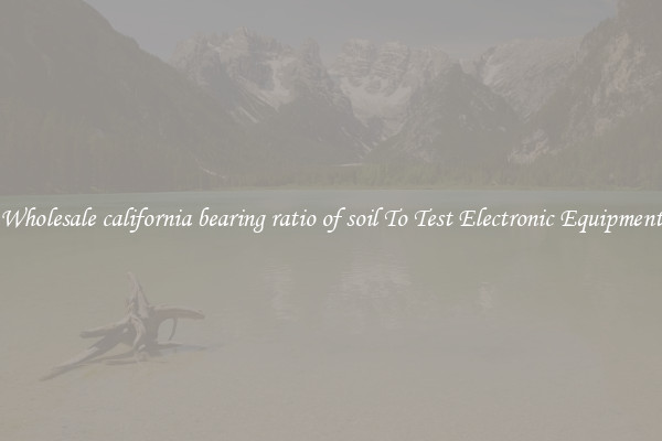Wholesale california bearing ratio of soil To Test Electronic Equipment