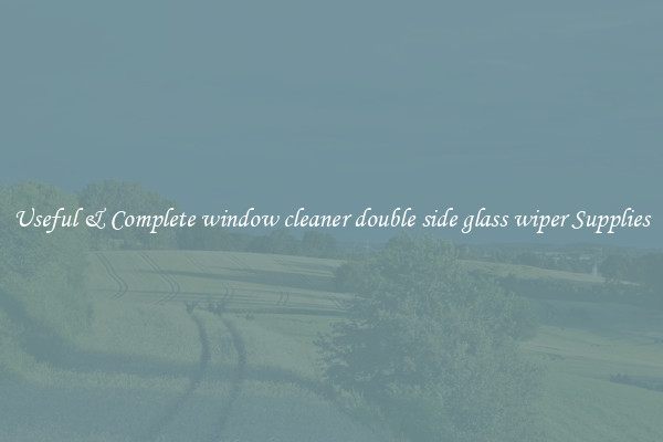 Useful & Complete window cleaner double side glass wiper Supplies