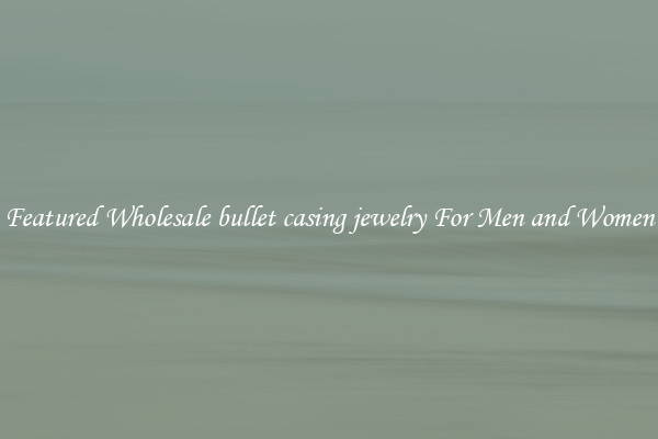 Featured Wholesale bullet casing jewelry For Men and Women