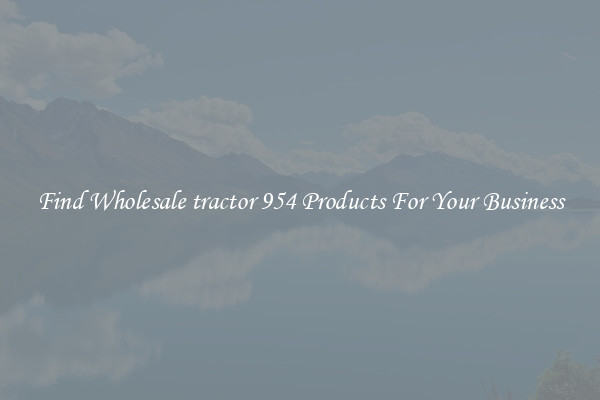 Find Wholesale tractor 954 Products For Your Business