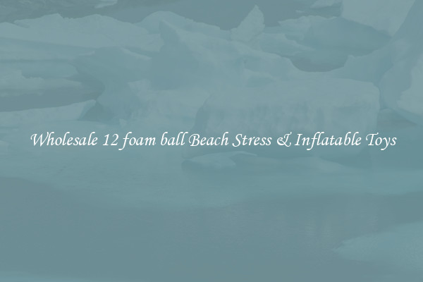 Wholesale 12 foam ball Beach Stress & Inflatable Toys
