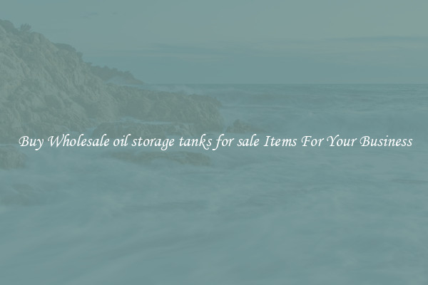 Buy Wholesale oil storage tanks for sale Items For Your Business