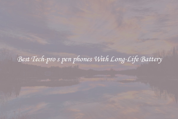 Best Tech-pro s pen phones With Long-Life Battery