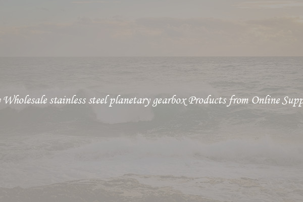 Buy Wholesale stainless steel planetary gearbox Products from Online Suppliers
